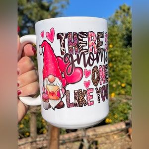 There’s gnome but you valentine 15oz coffee mug